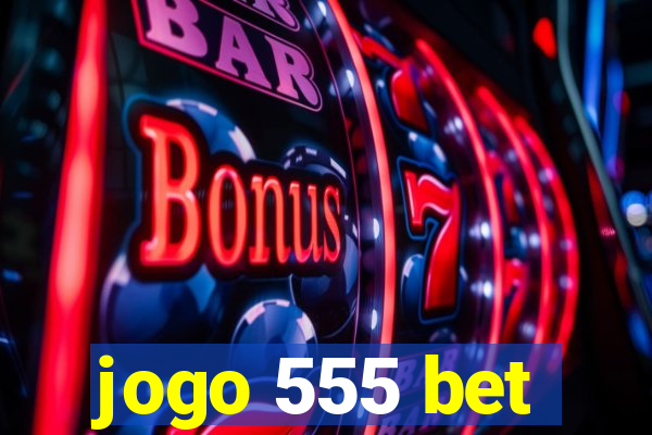 jogo 555 bet